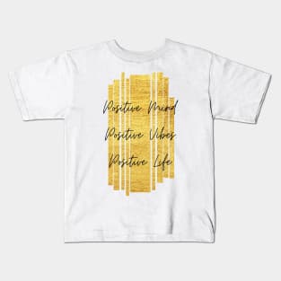 Positive Mind. Positive Vibes. Positive Life. Inspiring Gift Kids T-Shirt